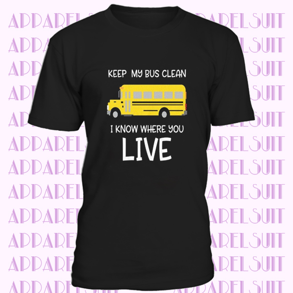 Funny School Bus Driver Gift - I Know Where You Live T Shirt - Gift for Men or Women Who Drive a Bus