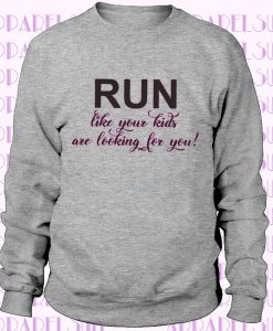 Funny workout Sweatshirt , Run like your kids are looking for you , mom shirts , fitness Sweatshirt