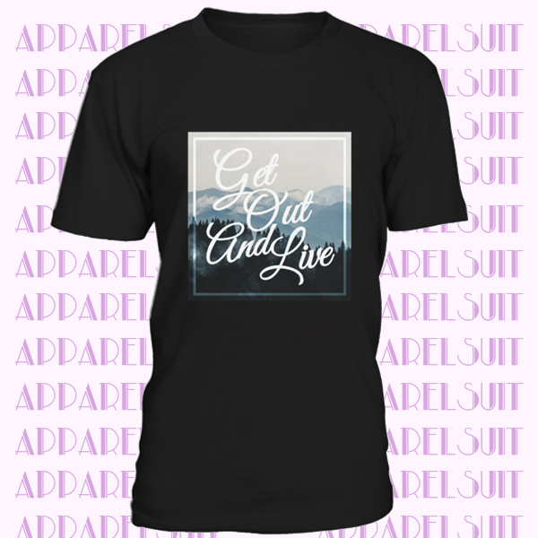 Get Out And Live T-Shirt