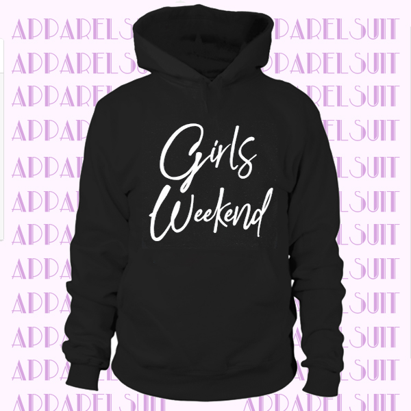 Girls Weekend T Hoodie