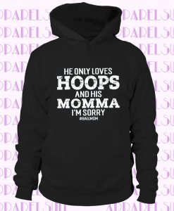 He Only Loves Hoops and Momma, Cute Basketball Hoodie