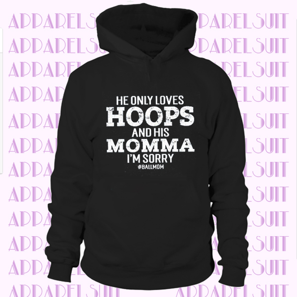 He Only Loves Hoops and Momma, Cute Basketball Hoodie