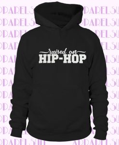 Hip Hop Hoodie, Hip Hop Raised Me Hoodie