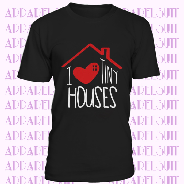 I Love Tiny Houses T-Shirt