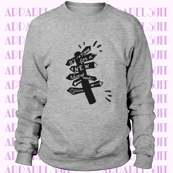 Its Time for a new Adventure Sweatshirt