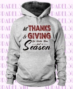 Let Thanks & giving Be More Than Just Season Thanksgiving T-Shirt