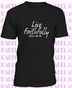 Live Faithfully T-shirt