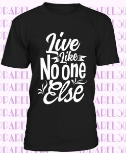 Live Like No One Else Unisex T-Shirt