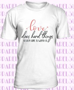 Love does hard things Foster Care Is Worth It