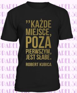 Robert Kubica Kazde miejsce poza pierwszym jest slabe Polska Mens T-shirt