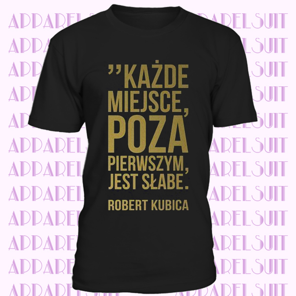 Robert Kubica Kazde miejsce poza pierwszym jest slabe Polska Mens T-shirt