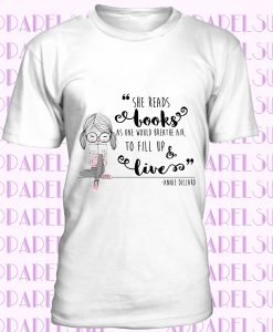 She Reads Books As One Would Breathe Air, To Fill Up And Live T-Shirt