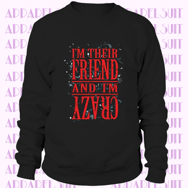 Sweatshirt I'm Their Friend And I'm Crazy Homme Noir