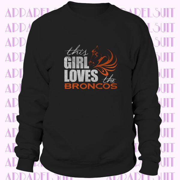 This Girl Loves The Broncos Sweatshirt