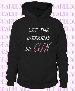 Weekend Be-Gin Hoodie