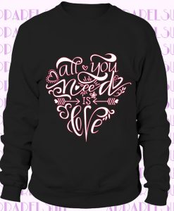 Women's Valentine Sweatshirt, All You Need Is Love Sweatshirt, Valentine Sweatshirt