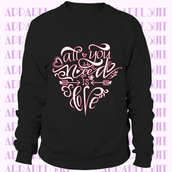 Women's Valentine Sweatshirt, All You Need Is Love Sweatshirt, Valentine Sweatshirt