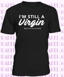 I'm Still a Virgin Muscle Shirt Funny Inappropriate April Fools Day Sleeveless