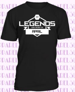 Legends Are Born In April Legendary Month Joke