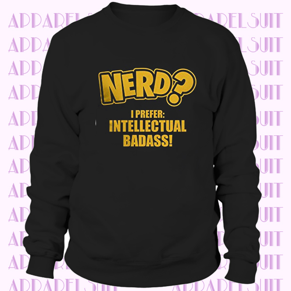 Nerd- I Prefer Intellectual Badass! Tech