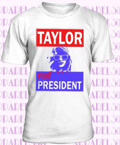 TAYLOR SWITF FOR PRESIDENT t-shirt