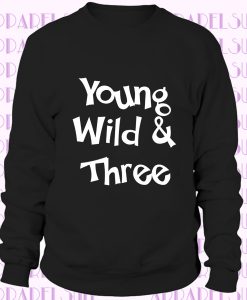 Young and Wild Birthday Sweatshirt