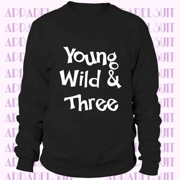 Young and Wild Birthday Sweatshirt