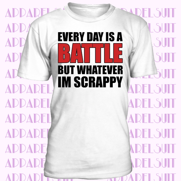 Every Day Is A Battle But Whatever I'm Scrappy Motivational Slogan