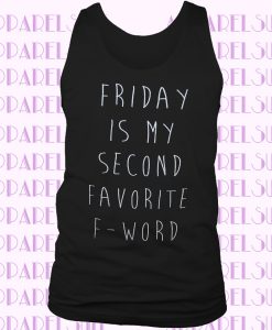 Friday is my second favorite f word 2nd fck funny cute