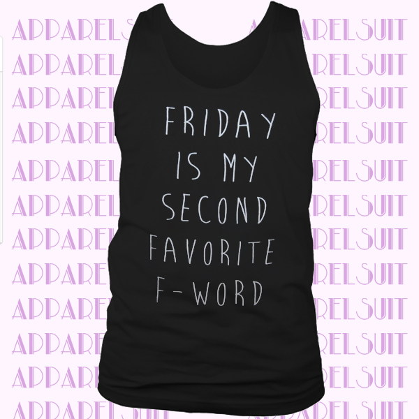 Friday is my second favorite f word 2nd fck funny cute