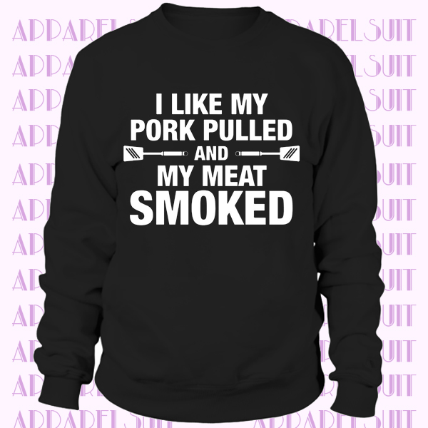 I LIKE MY PORK PULLED AND MY MEAT SMOKED