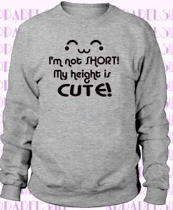 I'm not short my height is Cute