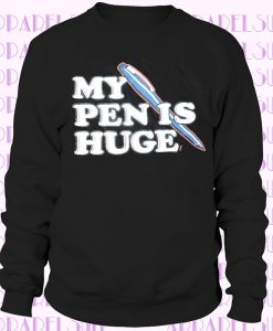 My Pen Is Huge Funny Sexal Penis Joke Rude Humor Writer Author