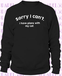 SORRY I CAN'T I HAVE PLANS WITH MY CAT FUNNY ANIMAL LOVER PRESENT GIFT