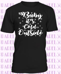 Baby It's Cold Outside T-Shirt Music Holiday