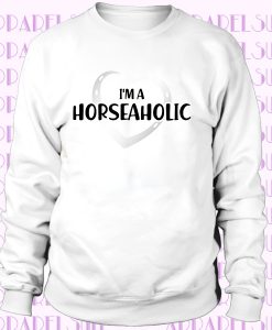 Ladies I'm A Horseaholic