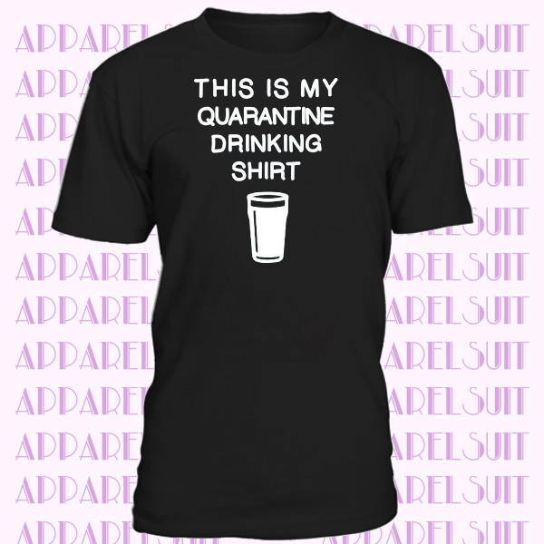 Quarantine Drinking T-Shirt - Pandemic Covid