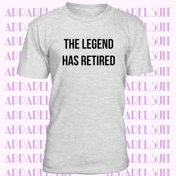 The Legend Has Retired T Shirt