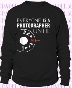 Everyone Is A Photographer's Until Tee I Manual Mode Camera