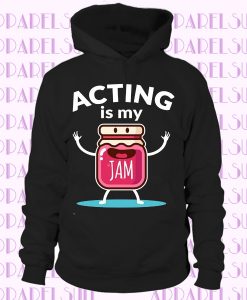 Acting Is My Jam Hoodie