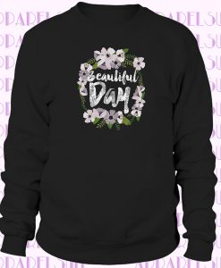 Beautiful Day Flowers Wedding Bridal Shower Sweatshirt