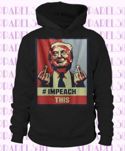 Donald Trump Impeach This 2020 Shirt Election Political President Hoodie