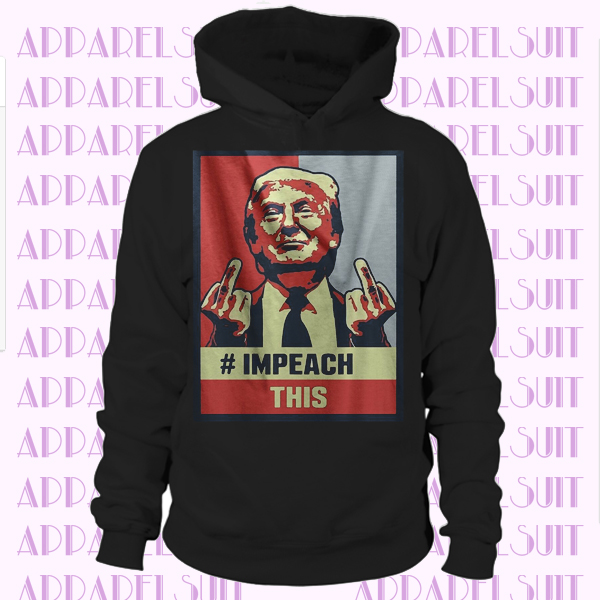 Donald Trump Impeach This 2020 Shirt Election Political President Hoodie