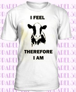 I Feel Therefore I Am Vegetarian T-shirt