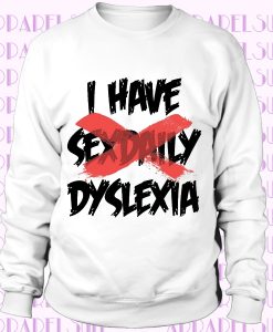 I HAVE SEX DAILY DYSLEXIA