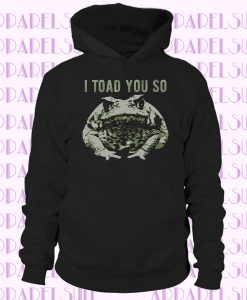 I Told You So Toad Joke Hoodie