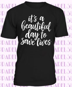 It's A Beautiful Day To Save Lives Letter Prints Tops T-shirt