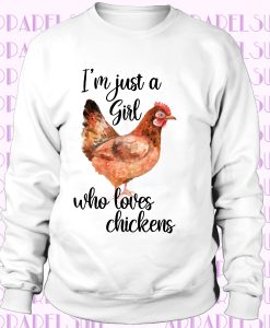 I’m Just A Girl Who Loves Chickens for Women Sweatshirt