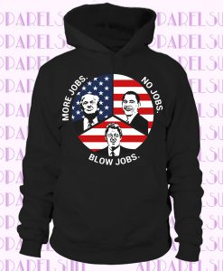 More Jobs No Jobs Blow Jobs Obama Bill Clinton President Funny Hoodie