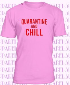 Quarantine and Chill T-shirt